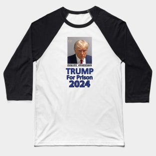 Trump For Prison 2024 Baseball T-Shirt